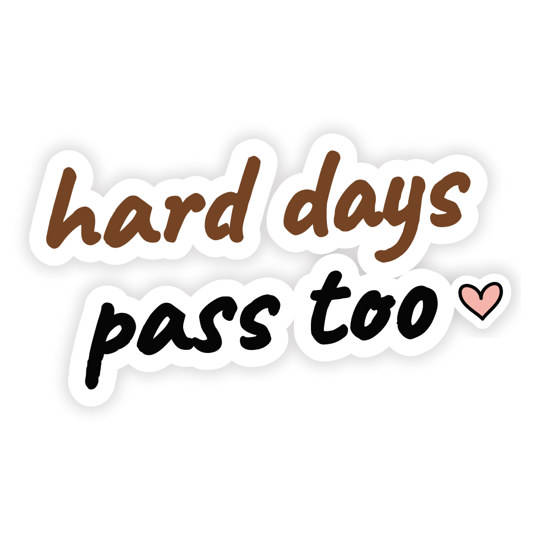 Sticker: hard days pass too