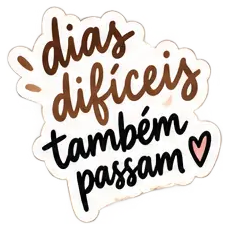 Sticker: dias difíceis também passam