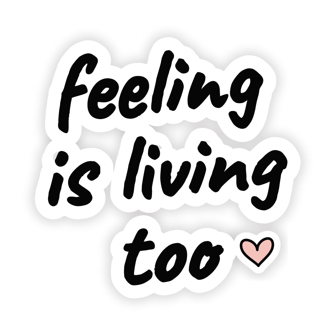 Sticker: feeling is living too
