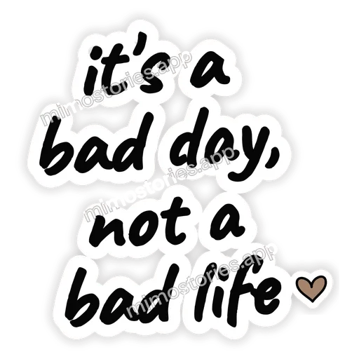 Sticker: it's a bad day, not a bad life